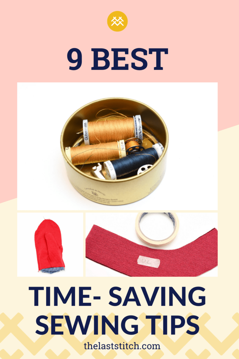 9 Best Time Saving Sewing Tips The Last Stitch