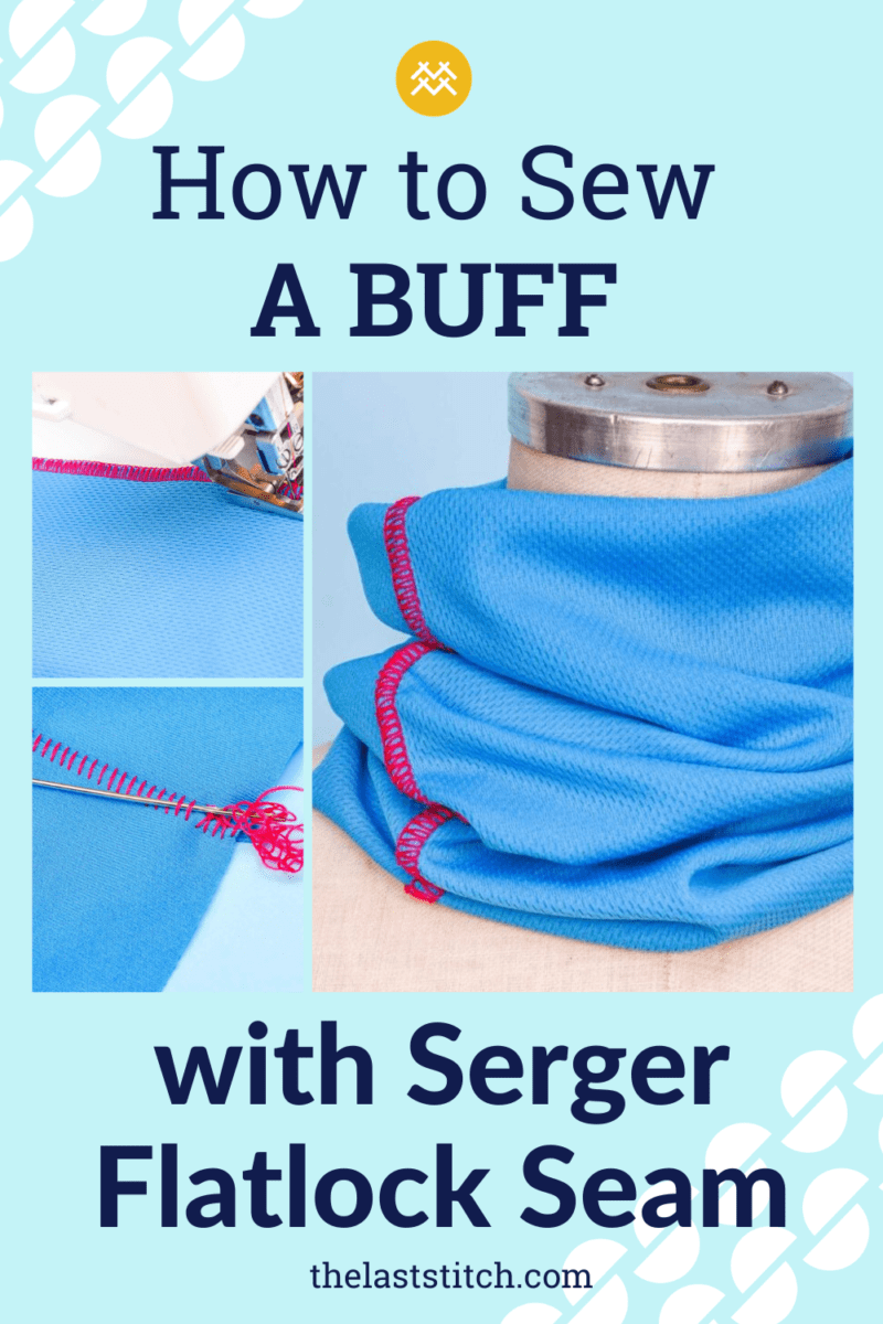 How to Sew a Buff with a Serger Flatlock Seam - The Last Stitch