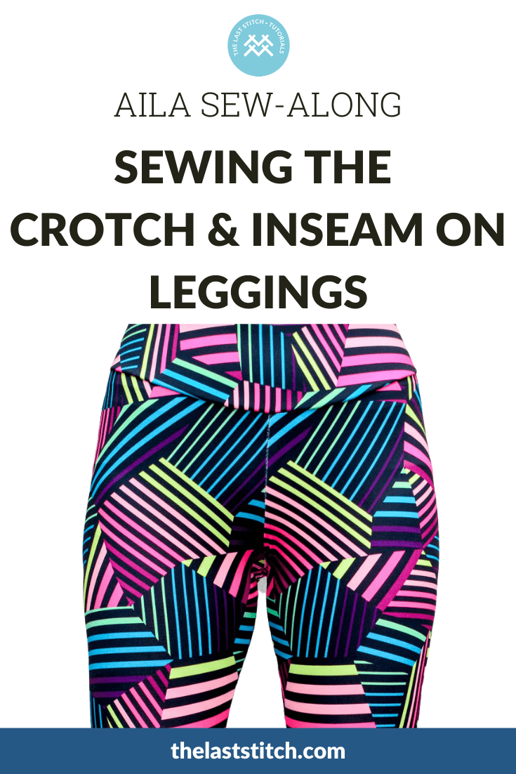 Sewingcrotchinseamleggings_ailaleggings The Last Stitch