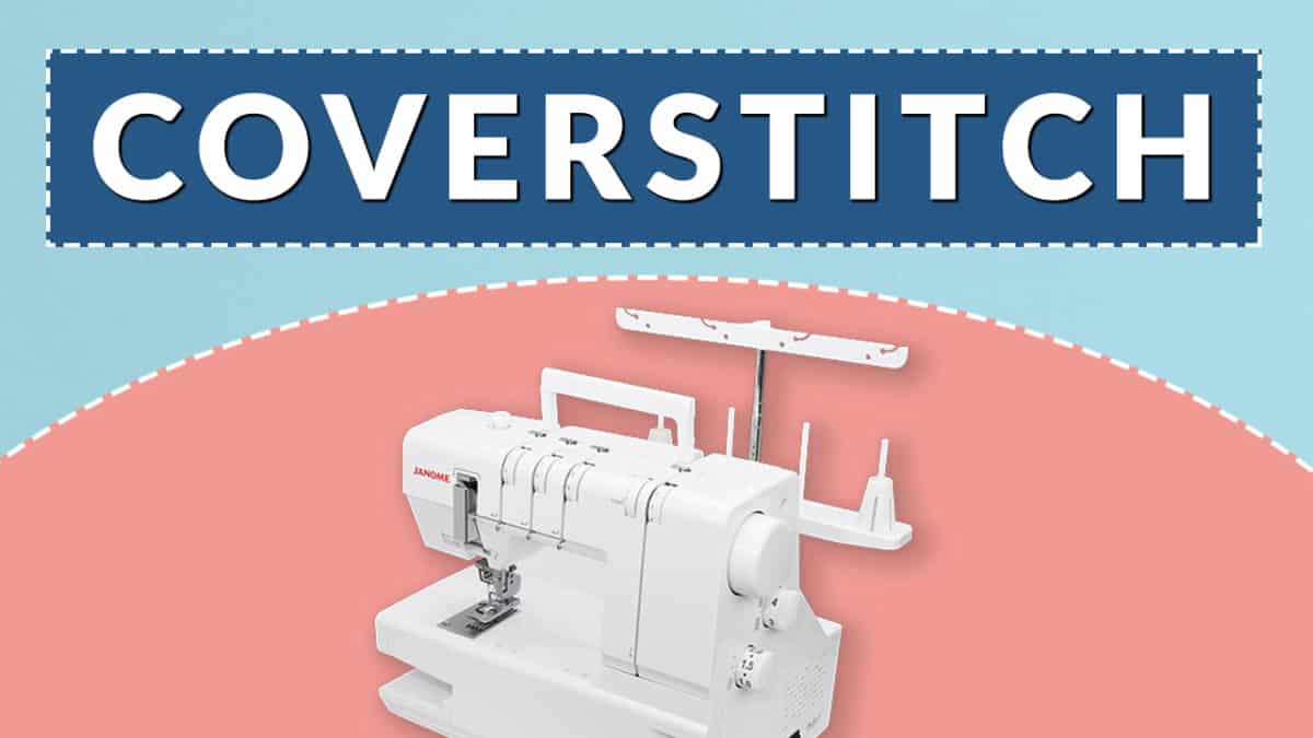 The Complete Guide to Coverstitching The Last Stitch