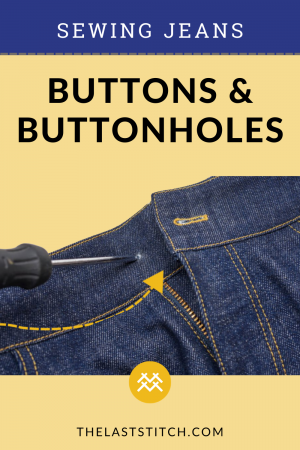 Sewing Jeans Buttonholes and Buttons - The Last Stitch
